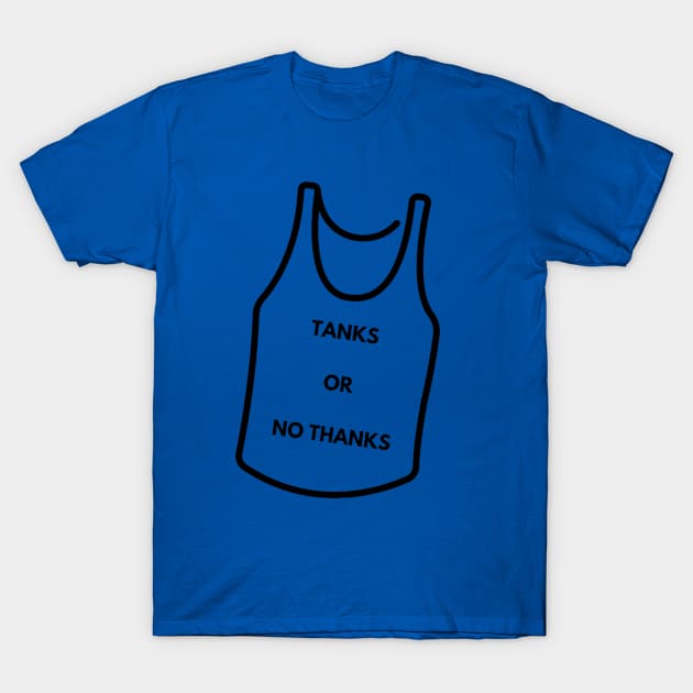 Tanks or no thanks T-Shirt by TheBalls